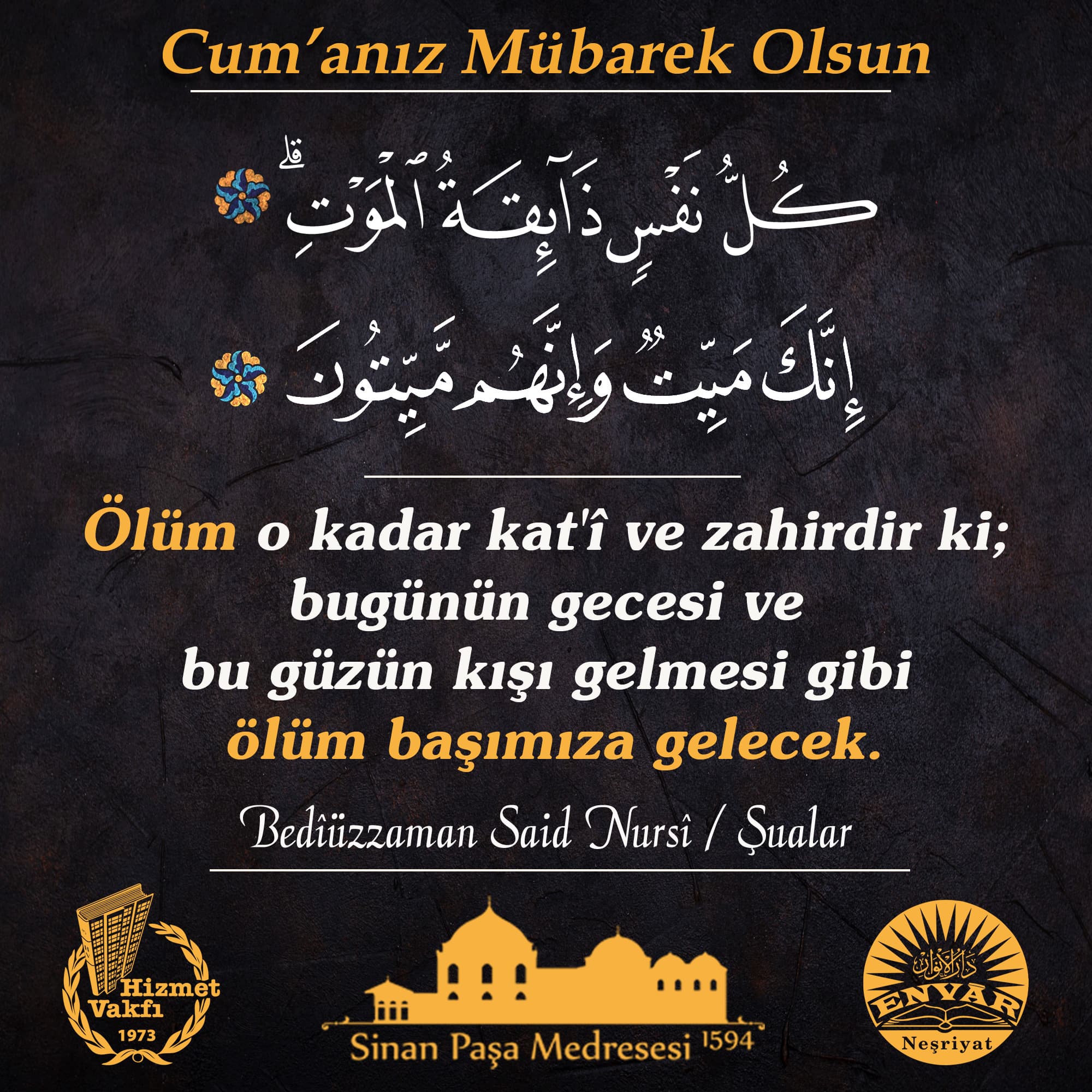 Ölüm o kadar kat'î ve zahirdir ki; bugünün gecesi ve bu güzün kışı gelmesi gibi ölüm başımıza gelecek.