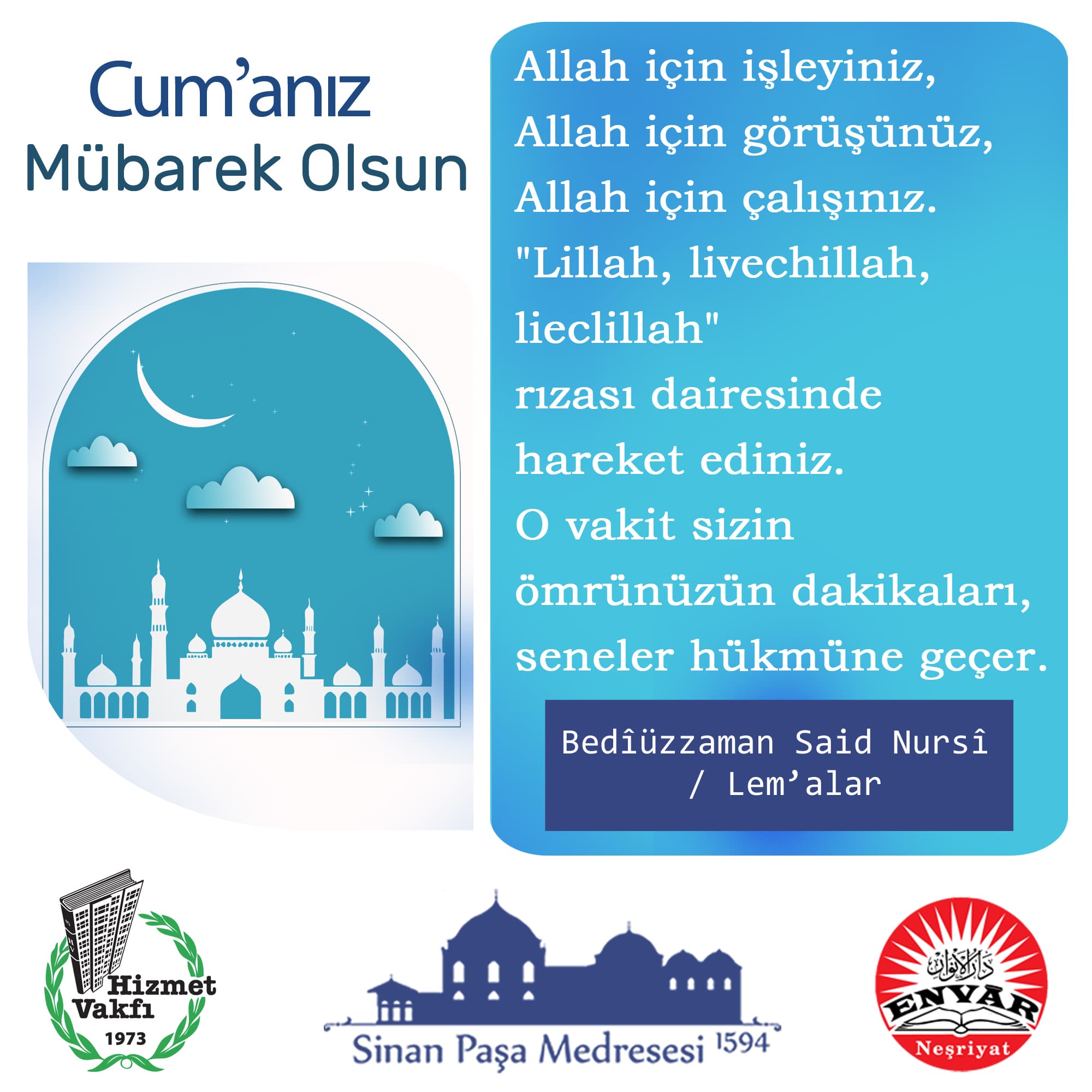 Allah için işleyiniz, Allah için görüşünüz, Allah için çalışınız. "Lillah, livechillah, lieclillah" rızası dairesinde hareket ediniz. O vakit sizin ömrünüzün dakikaları, seneler hükmüne geçer.