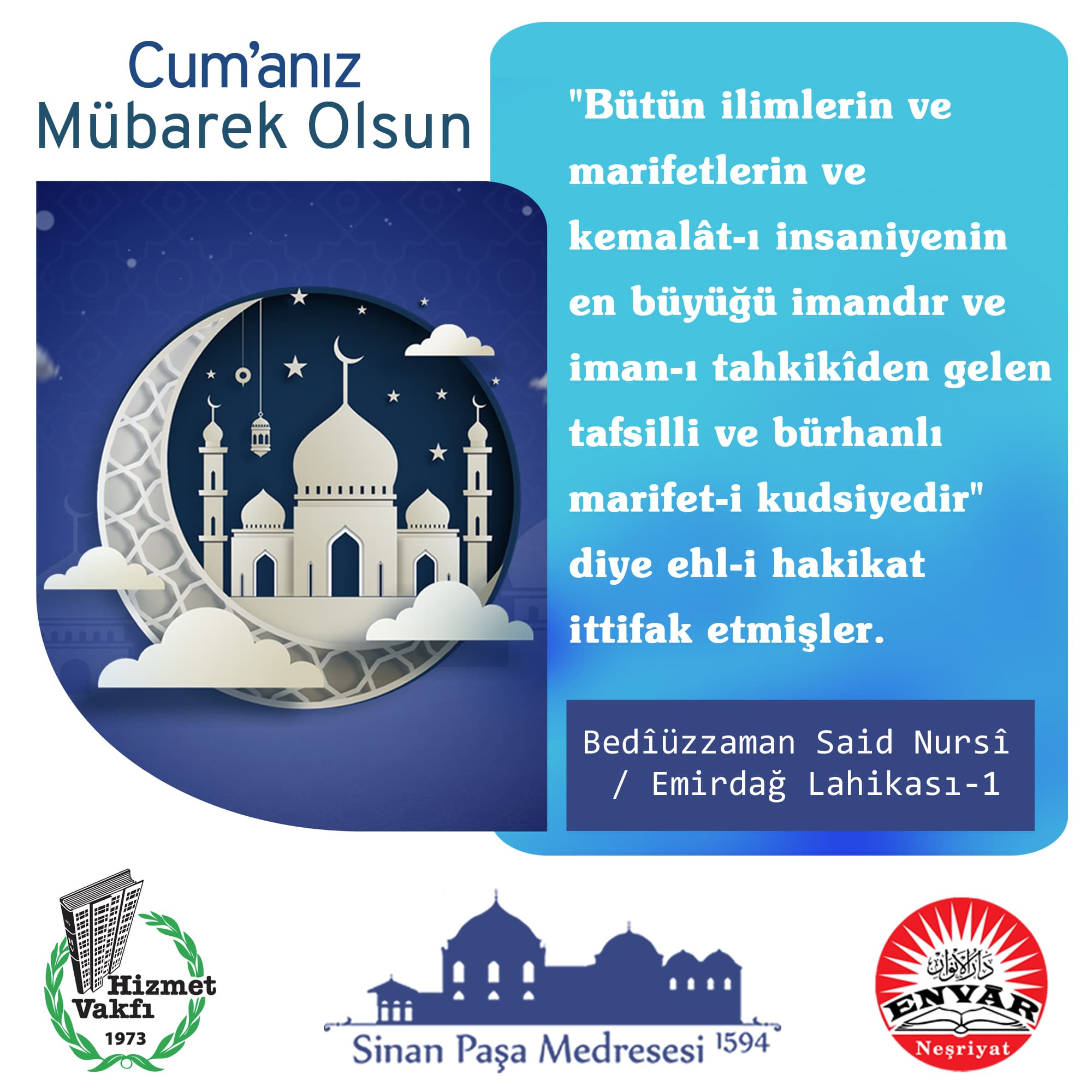"Bütün ilimlerin ve marifetlerin ve kemalât-ı insaniyenin en büyüğü imandır ve iman-ı tahkikîden gelen tafsilli ve bürhanlı marifet-i kudsiyedir" diye ehl-i hakikat ittifak etmişler.