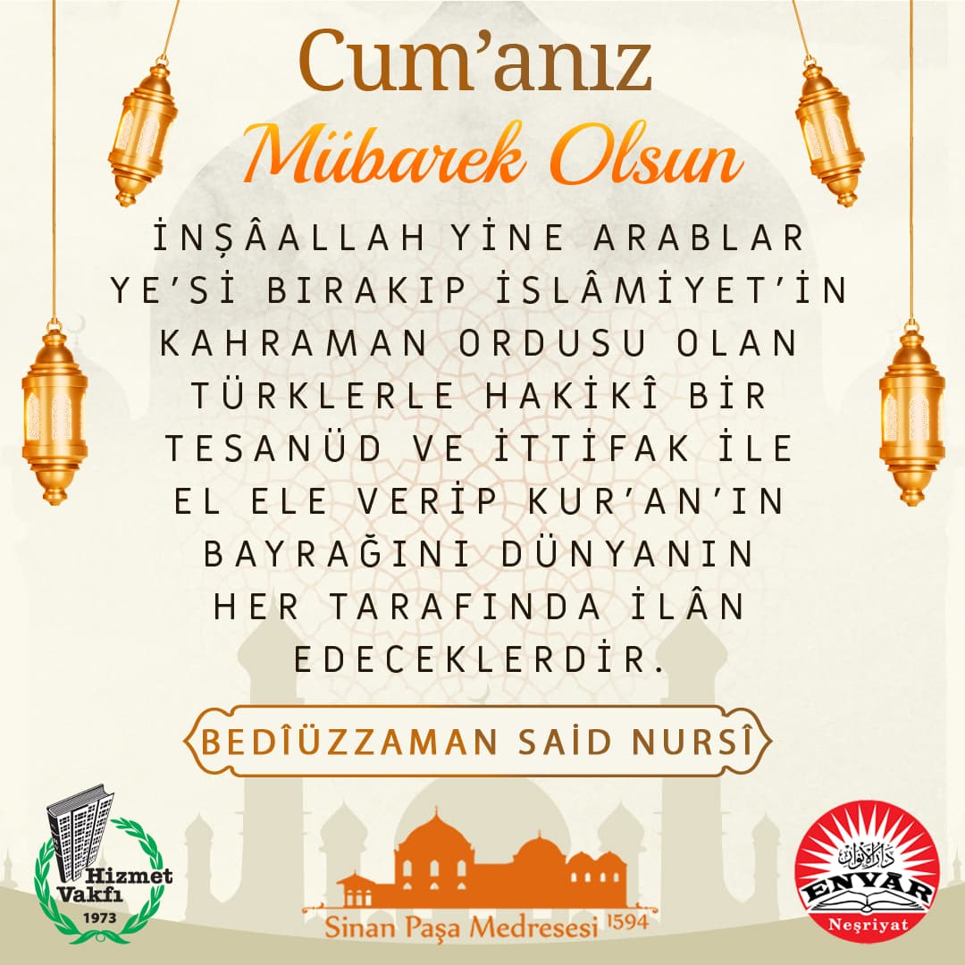İnşâallah yine Arablar ye'si bırakıp İslâmiyet'in kahraman ordusu olan Türklerle hakikî bir tesanüd ve ittifak ile el ele verip Kur'an'ın bayrağını dünyanın her tarafında ilân edeceklerdir.