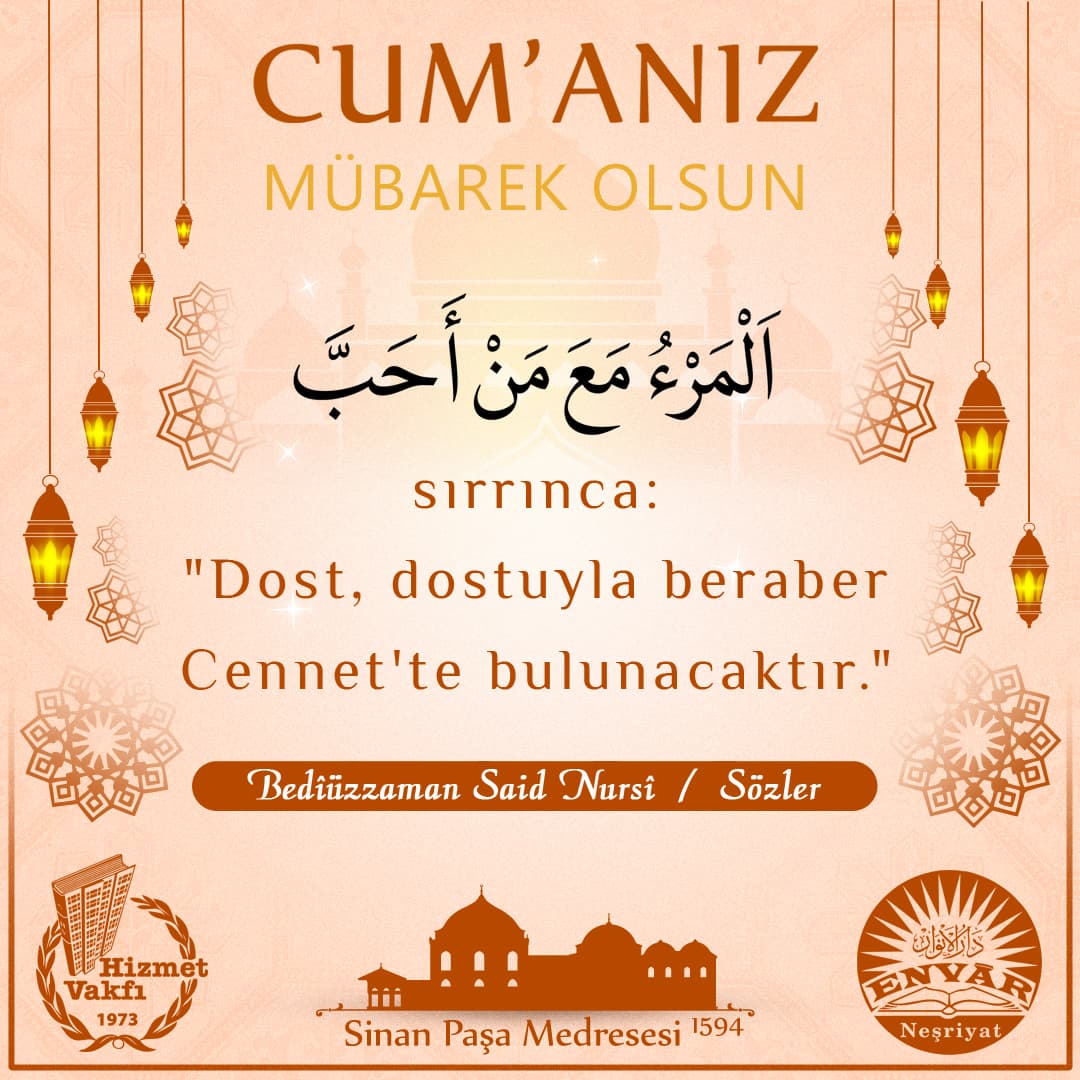 "El-mer'ü mea men ehabbe" sırrınca: "Dost, dostuyla beraber Cennet'te bulunacaktır."