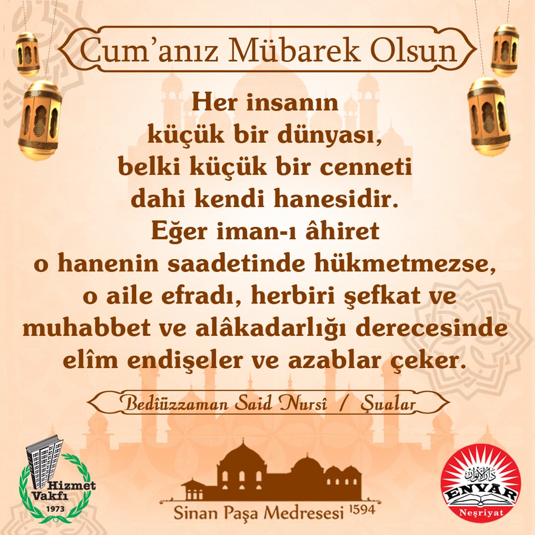 Her insanın küçük bir dünyası, belki küçük bir cenneti dahi kendi hanesidir. Eğer iman-ı âhiret o hanenin saadetinde hükmetmezse, o aile efradı, herbiri şefkat ve muhabbet ve alâkadarlığı derecesinde elîm endişeler ve azablar çeker.