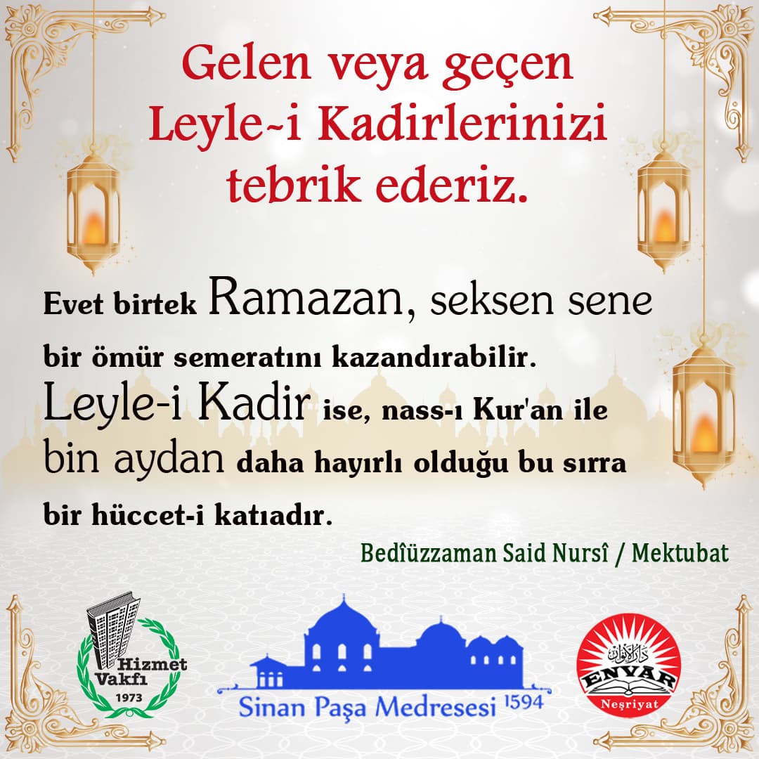 Gelen veya geçen Leyle-i Kadirlerinizi tebrik ederiz. Evet birtek Ramazan, seksen sene bir ömür semeratını kazandırabilir. Leyle-i Kadir ise, nass-ı Kur'an ile bin aydan daha hayırlı olduğu bu sırra bir hüccet-i katıadır.