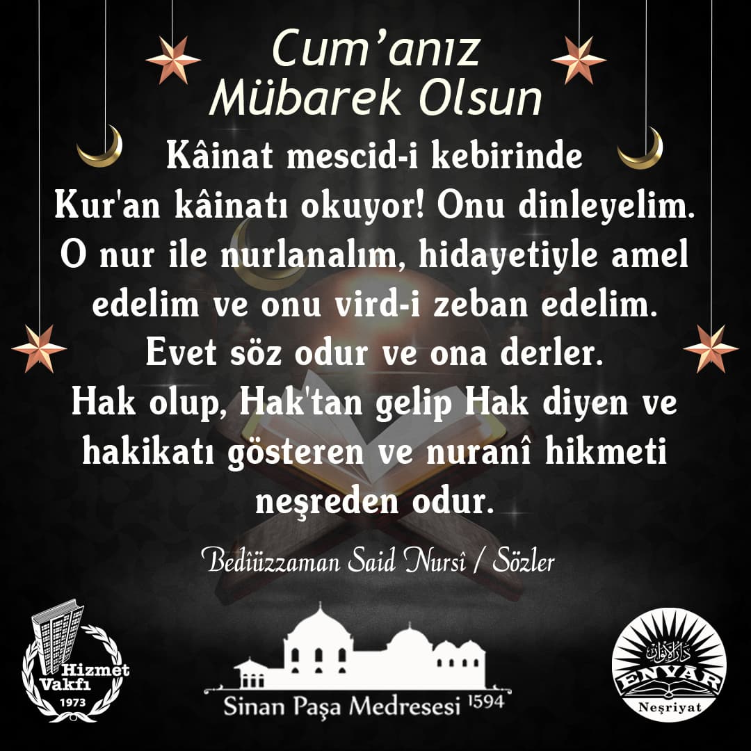 Kâinat mescid-i kebirinde Kur'an kâinatı okuyor! Onu dinleyelim. O nur ile nurlanalım, hidayetiyle amel edelim ve onu vird-i zeban edelim. Evet söz odur ve ona derler. Hak olup, Hak'tan gelip Hak diyen ve hakikatı gösteren ve nuranî hikmeti neşreden odur.
