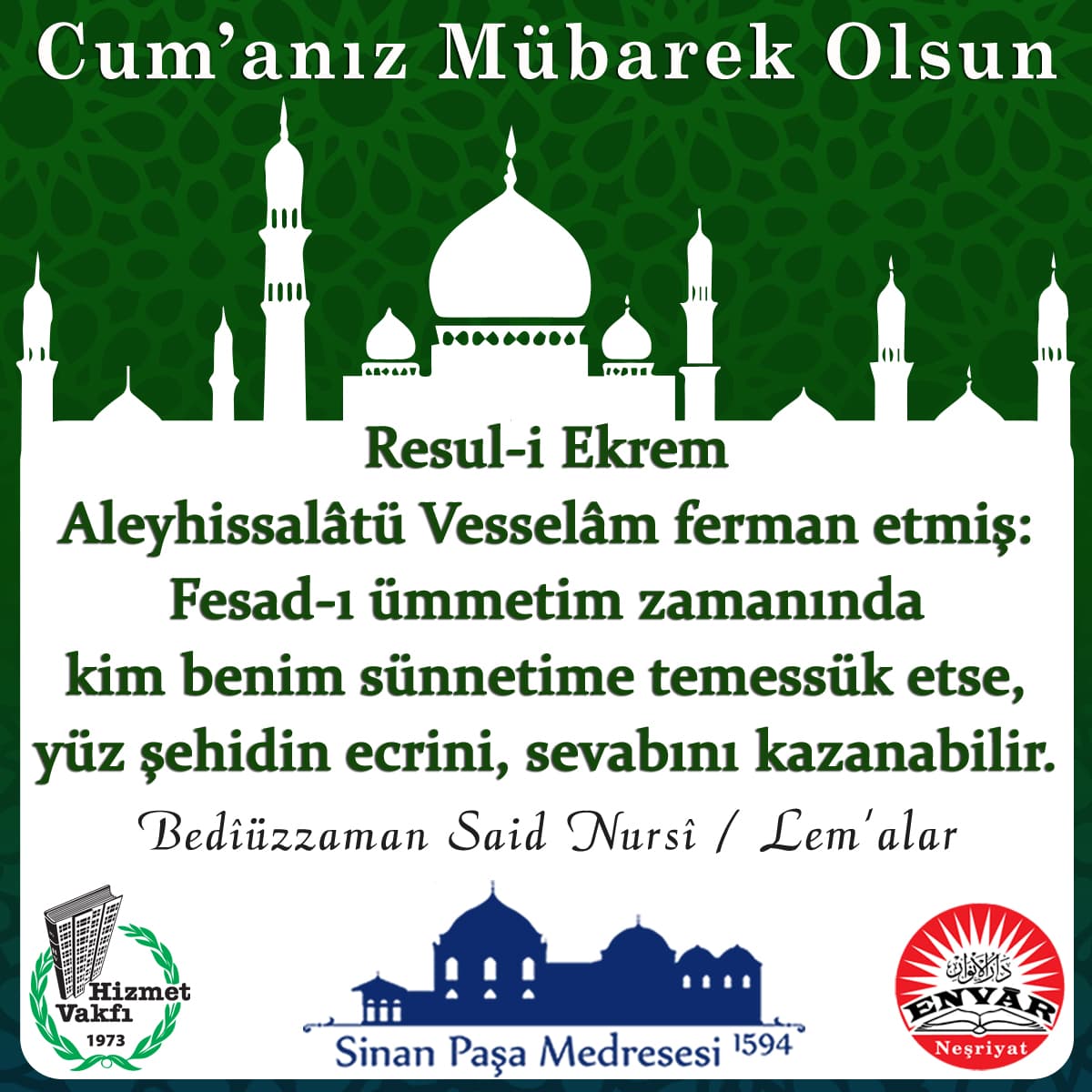 Resul-i Ekrem Aleyhissalâtü Vesselâm ferman etmiş: Fesad-ı ümmetim zamanında kim benim sünnetime temessük etse, yüz şehidin ecrini, sevabını kazanabilir.