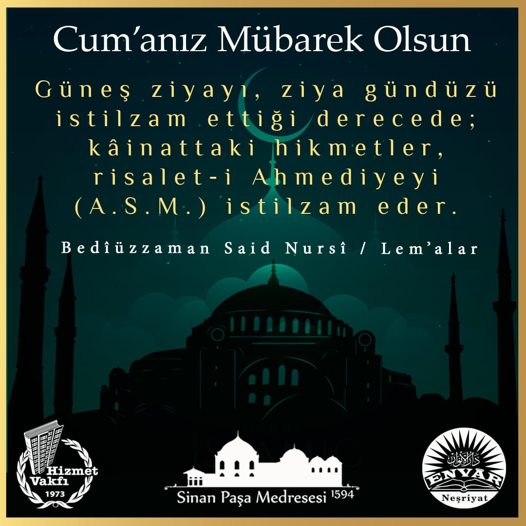 Güneş ziyayı, ziya gündüzü istilzam ettiği derecede; kâinattaki hikmetler, risalet-i Ahmediyeyi (A.S.M.) istilzam eder.